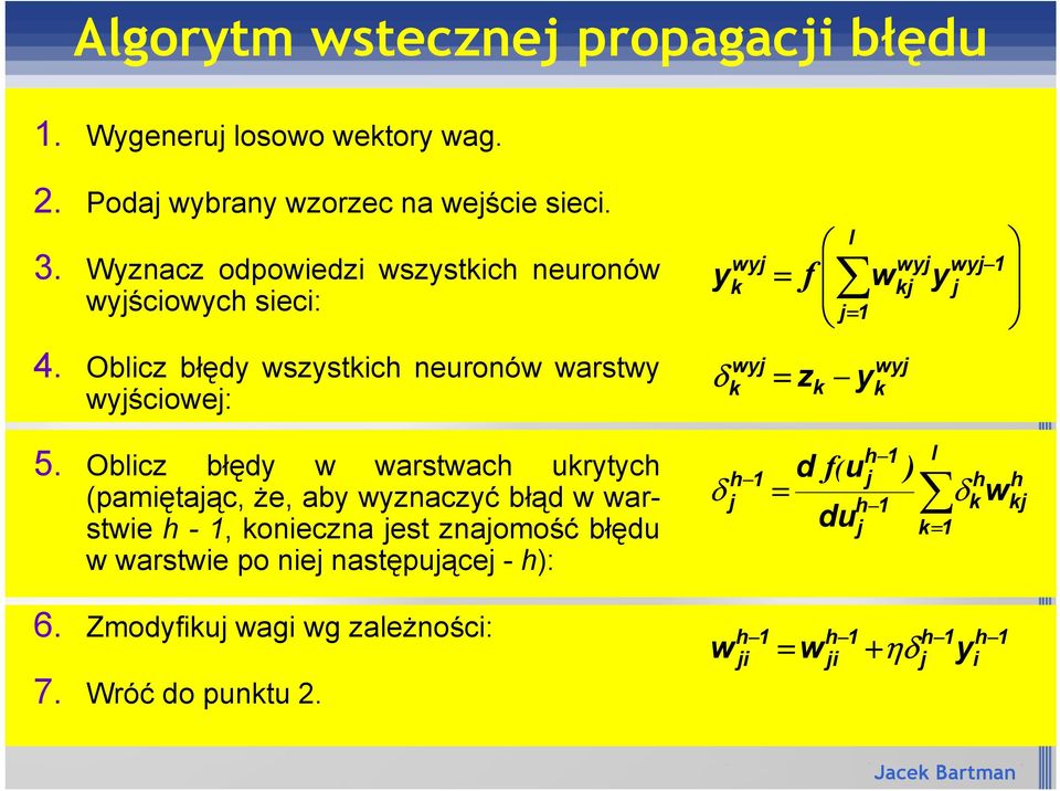 Oblicz b"#dy wszystkich neuronów warstwy wyjciowej: wyj k = z k y wyj k 5.