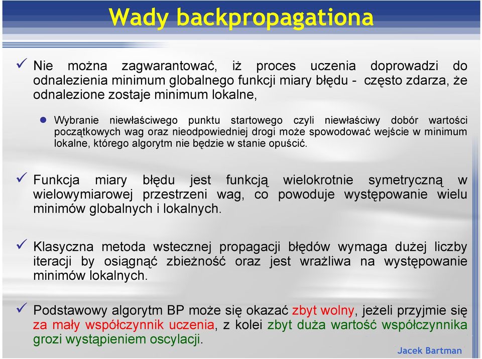 Funkcja miary b"#du jest funkcj' wielokrotnie symetryczn' w wielowymiarowej przestrzeni wag, co powoduje wyst#powanie wielu minimów globalnych i lokalnych.