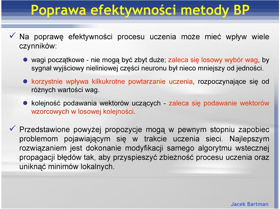 kolejno* podawania wektorów ucz'cych - zaleca si# podawanie wektorów wzorcowych w losowej kolejnoci.