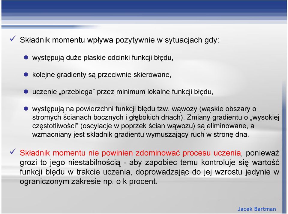 Zmiany gradientu o wysokiej cz#stotliwoci (oscylacje w poprzek cian w'wozu) s' eliminowane, a wzmacniany jest sk"adnik gradientu wymuszaj'cy ruch w stron# dna.