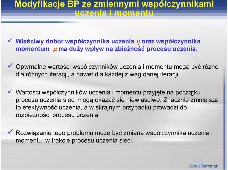 Wartoci wspó"czynników uczenia i momentu przyj#te na pocz'tku procesu uczenia sieci mog' okaza* si# niew"aciwe.