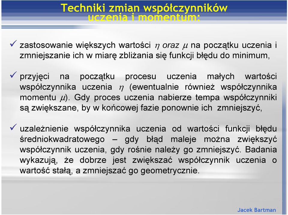 Gdy proces uczenia nabierze tempa wspó"czynniki s' zwi#kszane, by w ko7cowej fazie ponownie ich zmniejszy*, uzale)nienie wspó"czynnika uczenia od wartoci funkc b"#du