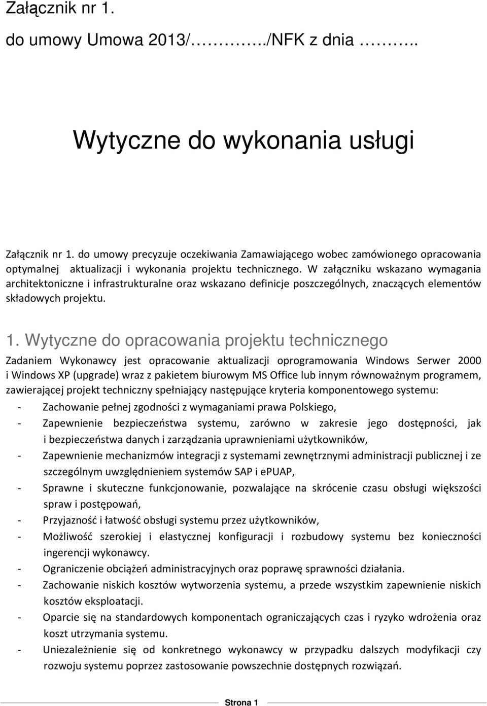 W załączniku wskazano wymagania architektoniczne i infrastrukturalne oraz wskazano definicje poszczególnych, znaczących elementów składowych projektu. 1.