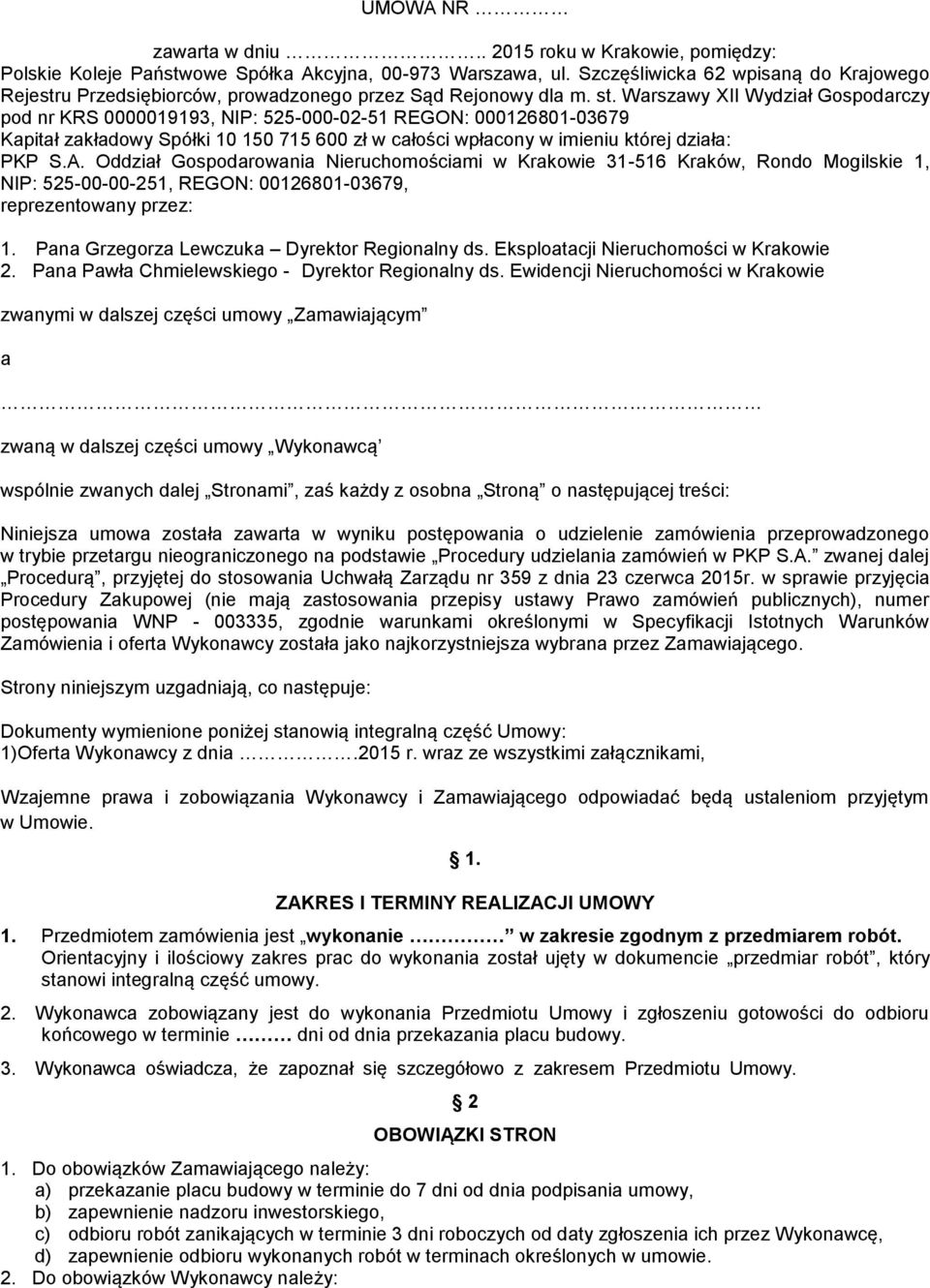 Warszawy XII Wydział Gospodarczy pod nr KRS 0000019193, NIP: 525-000-02-51 REGON: 000126801-03679 Kapitał zakładowy Spółki 10 150 715 600 zł w całości wpłacony w imieniu której działa: PKP S.A.