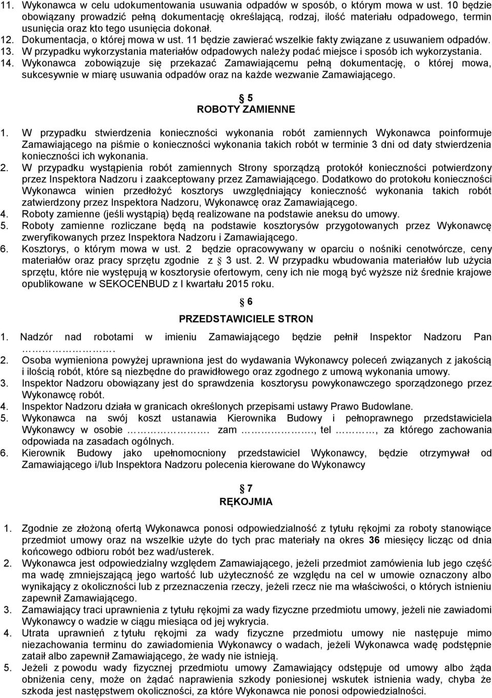 11 będzie zawierać wszelkie fakty związane z usuwaniem odpadów. 13. W przypadku wykorzystania materiałów odpadowych należy podać miejsce i sposób ich wykorzystania. 14.