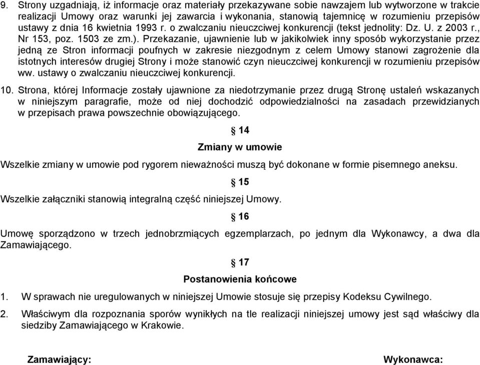 Przekazanie, ujawnienie lub w jakikolwiek inny sposób wykorzystanie przez jedną ze Stron informacji poufnych w zakresie niezgodnym z celem Umowy stanowi zagrożenie dla istotnych interesów drugiej