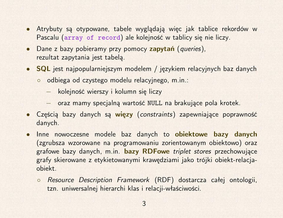 : kolejność wierszy i kolumn się liczy oraz mamy specjalną wartość NULL na brakujące pola krotek. Częścią bazy danych są więzy (constraints) zapewniające poprawność danych.