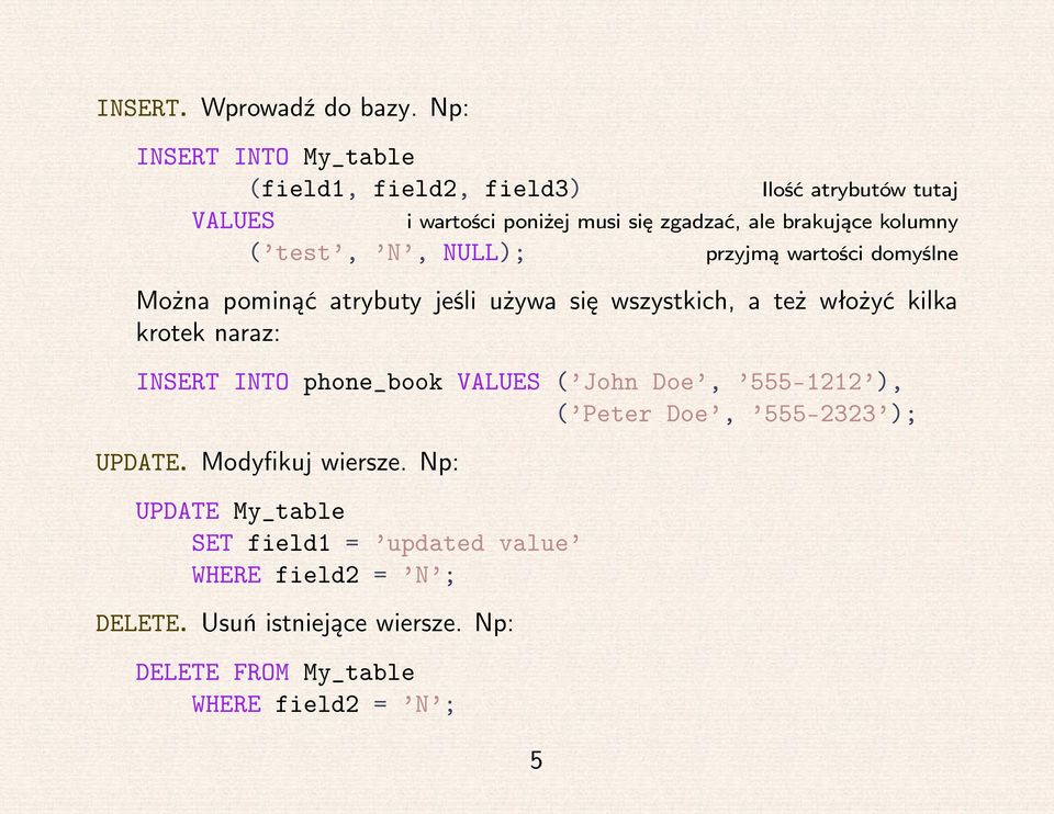 ale brakujące kolumny przyjmą wartości domyślne Można pominąć atrybuty jeśli używa się wszystkich, a też włożyć kilka krotek naraz: