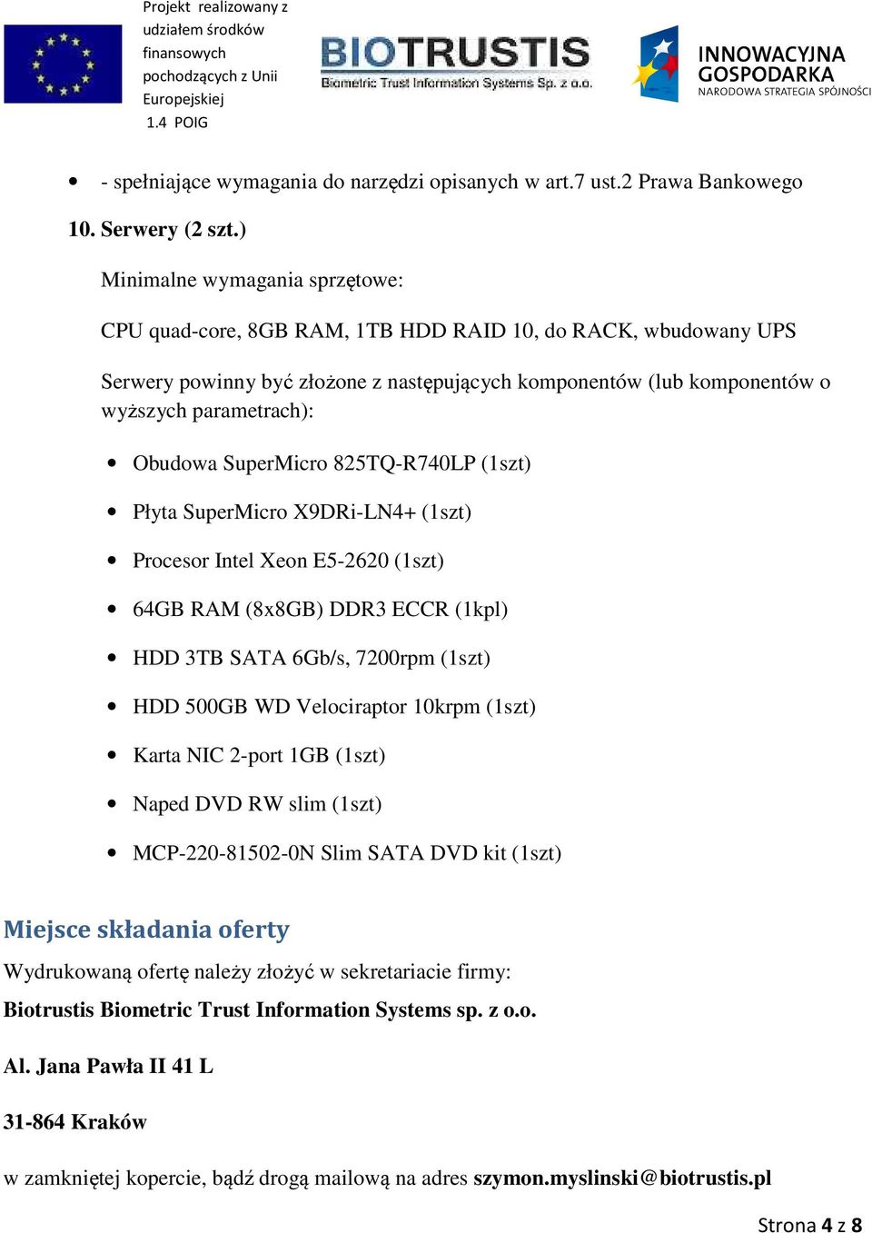 Obudowa SuperMicro 825TQ-R740LP (1szt) Płyta SuperMicro X9DRi-LN4+ (1szt) Procesor Intel Xeon E5-2620 (1szt) 64GB RAM (8x8GB) DDR3 ECCR (1kpl) HDD 3TB SATA 6Gb/s, 7200rpm (1szt) HDD 500GB WD