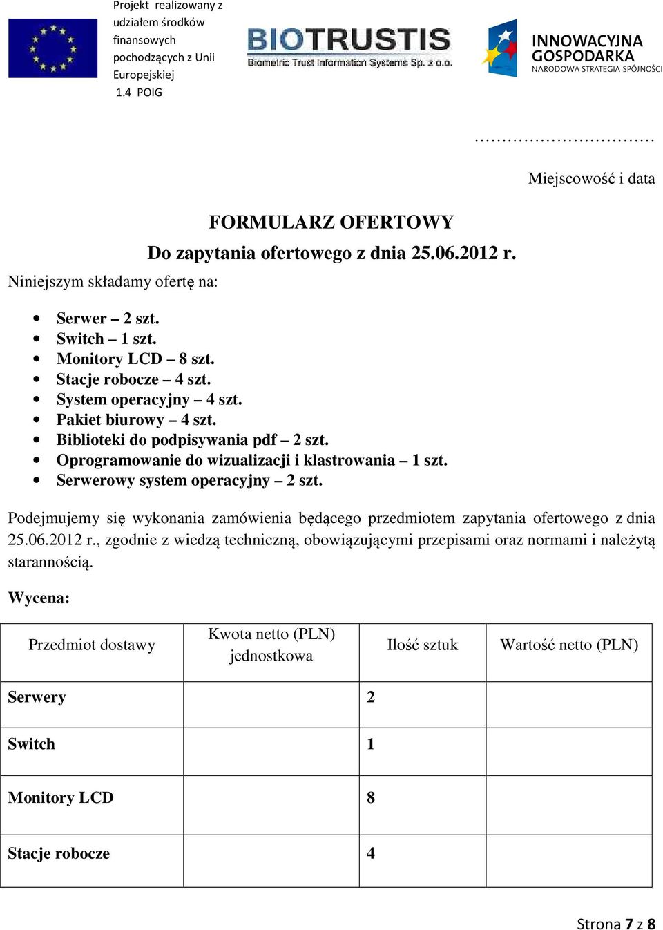 Miejscowość i data Podejmujemy się wykonania zamówienia będącego przedmiotem zapytania ofertowego z dnia 25.06.2012 r.