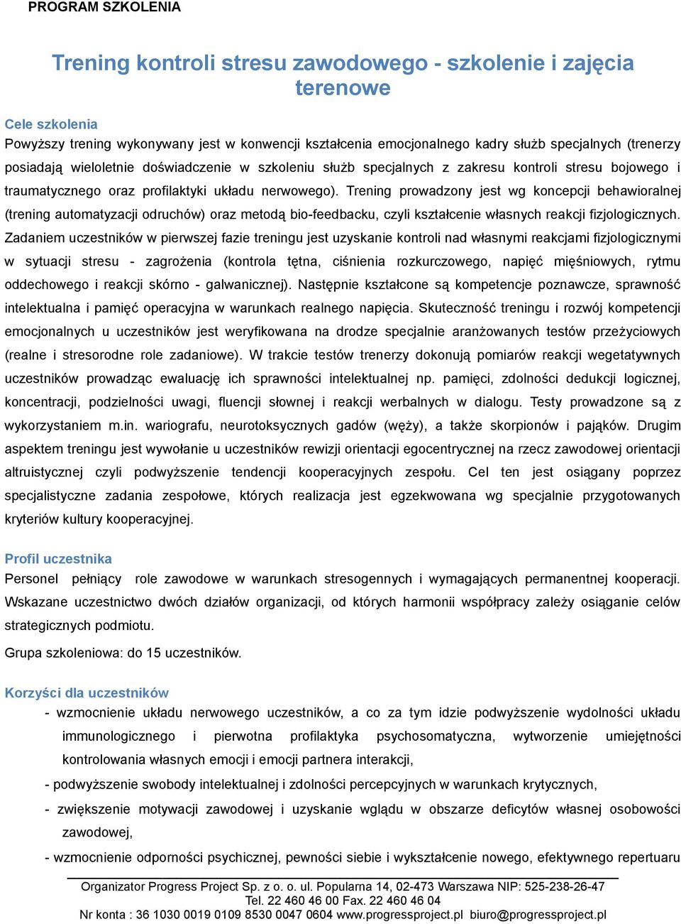 Trening prowadzony jest wg koncepcji behawioralnej (trening automatyzacji odruchów) oraz metodą bio-feedbacku, czyli kształcenie własnych reakcji fizjologicznych.