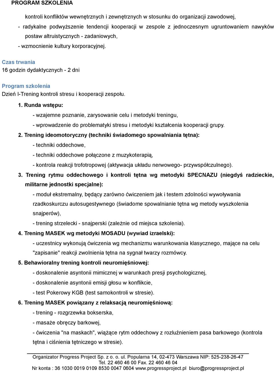godzin dydaktycznych - 2 dni Program szkolenia Dzień I-Trening kontroli stresu i kooperacji zespołu. 1.