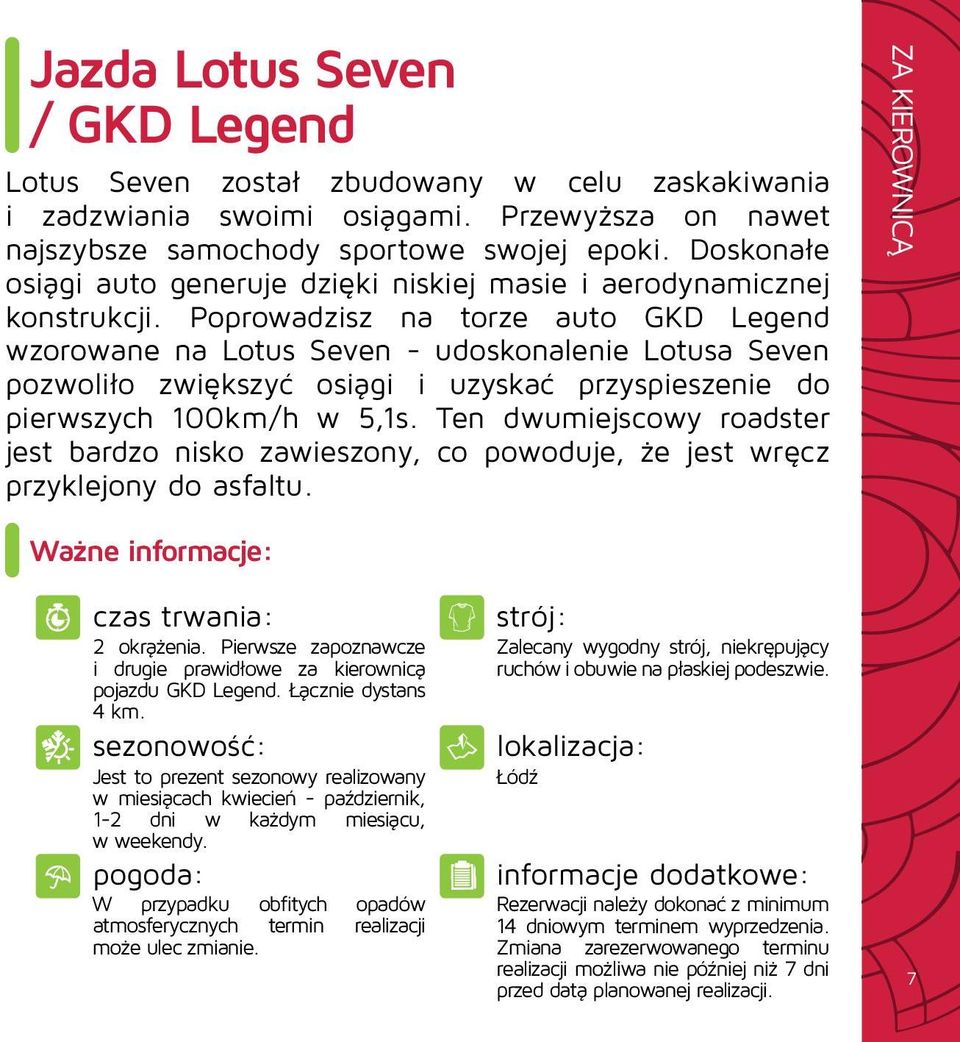 Poprowadzisz na torze auto GKD Legend wzorowane na Lotus Seven - udoskonalenie Lotusa Seven pozwoliło zwiększyć osiągi i uzyskać przyspieszenie do pierwszych 100km/h w 5,1s.