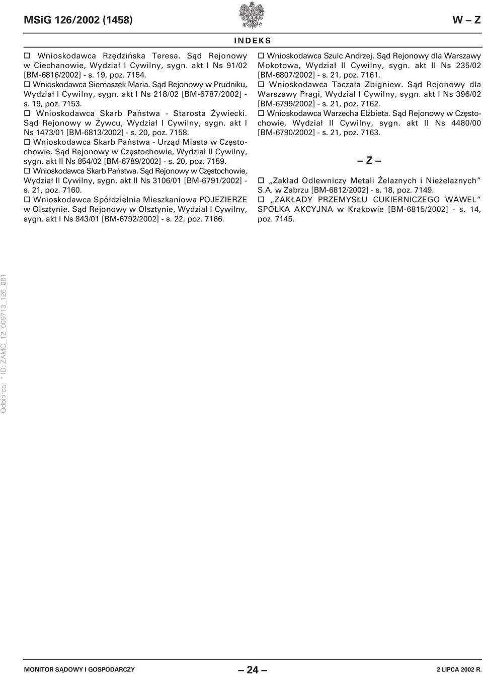 akt I Ns 1473/01 [BM-6813/2002] - s. 20, poz. 7158. Wnioskodawca Skarb Państwa - Urząd Miasta w Częstochowie. Sąd Rejonowy w Częstochowie, Wydział II Cywilny, sygn.