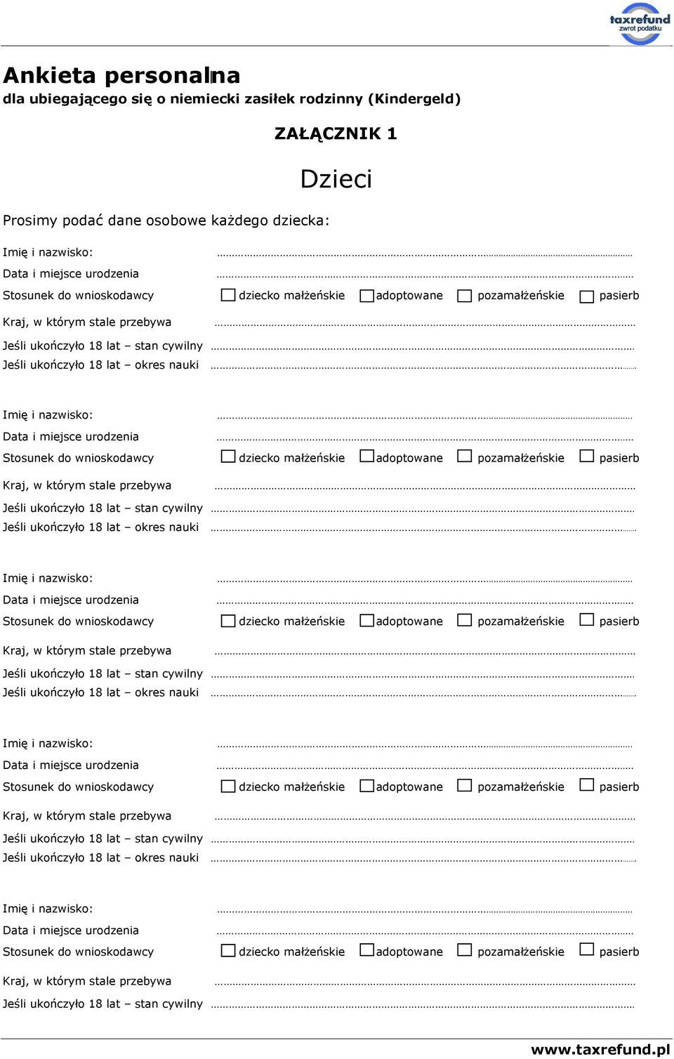 .. Data i miejsce urodzenia... Data i miejsce urodzenia... Data i miejsce urodzenia... Data i miejsce urodzenia.. Stosunek do wnioskodawcy dziecko małżeńskie adoptowane pozamałżeńskie pasierb Kraj, w którym stale przebywa Jeśli ukończyło 18 lat stan cywilny.