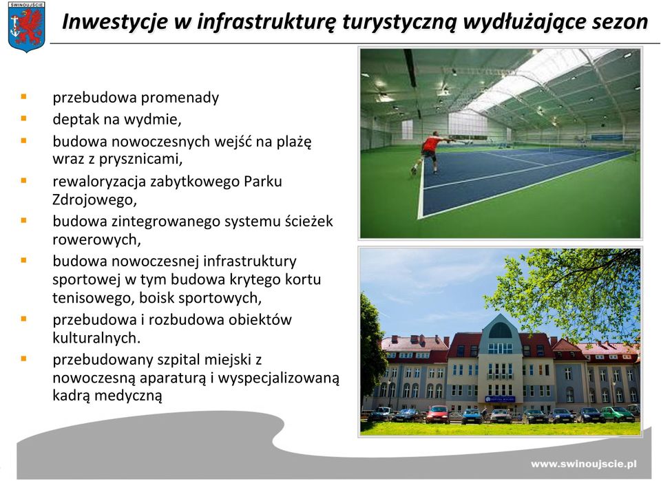 rowerowych, budowa nowoczesnej infrastruktury sportowej w tym budowa krytego kortu tenisowego, boisk sportowych,