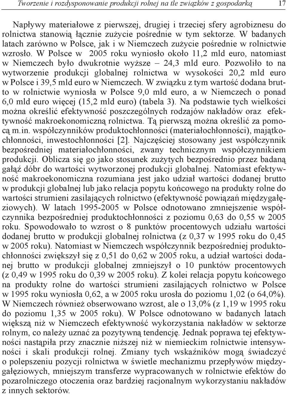 w Polsce w 2005 roku wyniosło około 11,2 mld euro, natomiast w niemczech było dwukrotnie wyższe 24,3 mld euro.