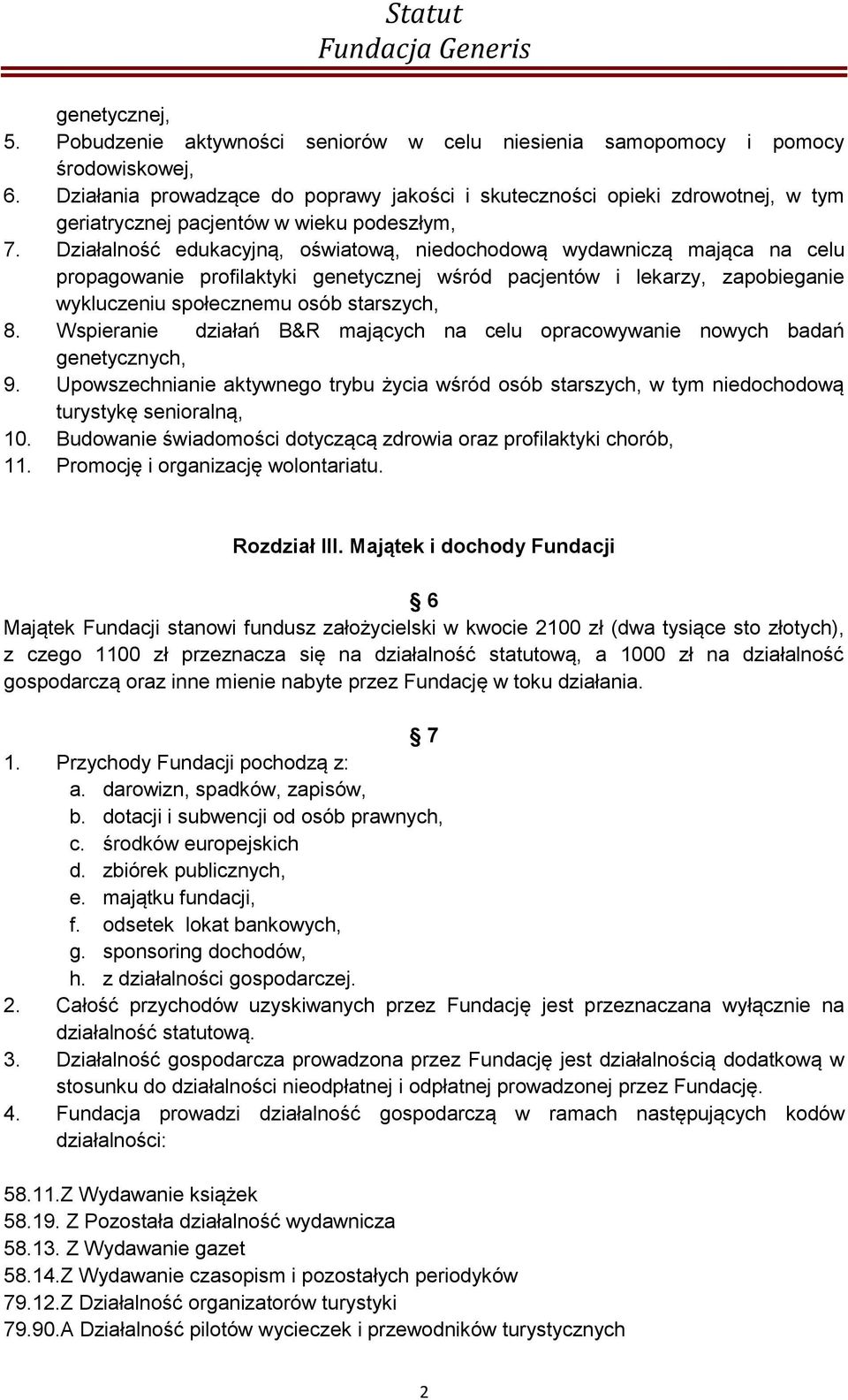 Działalność edukacyjną, oświatową, niedochodową wydawniczą mająca na celu propagowanie profilaktyki genetycznej wśród pacjentów i lekarzy, zapobieganie wykluczeniu społecznemu osób starszych, 8.