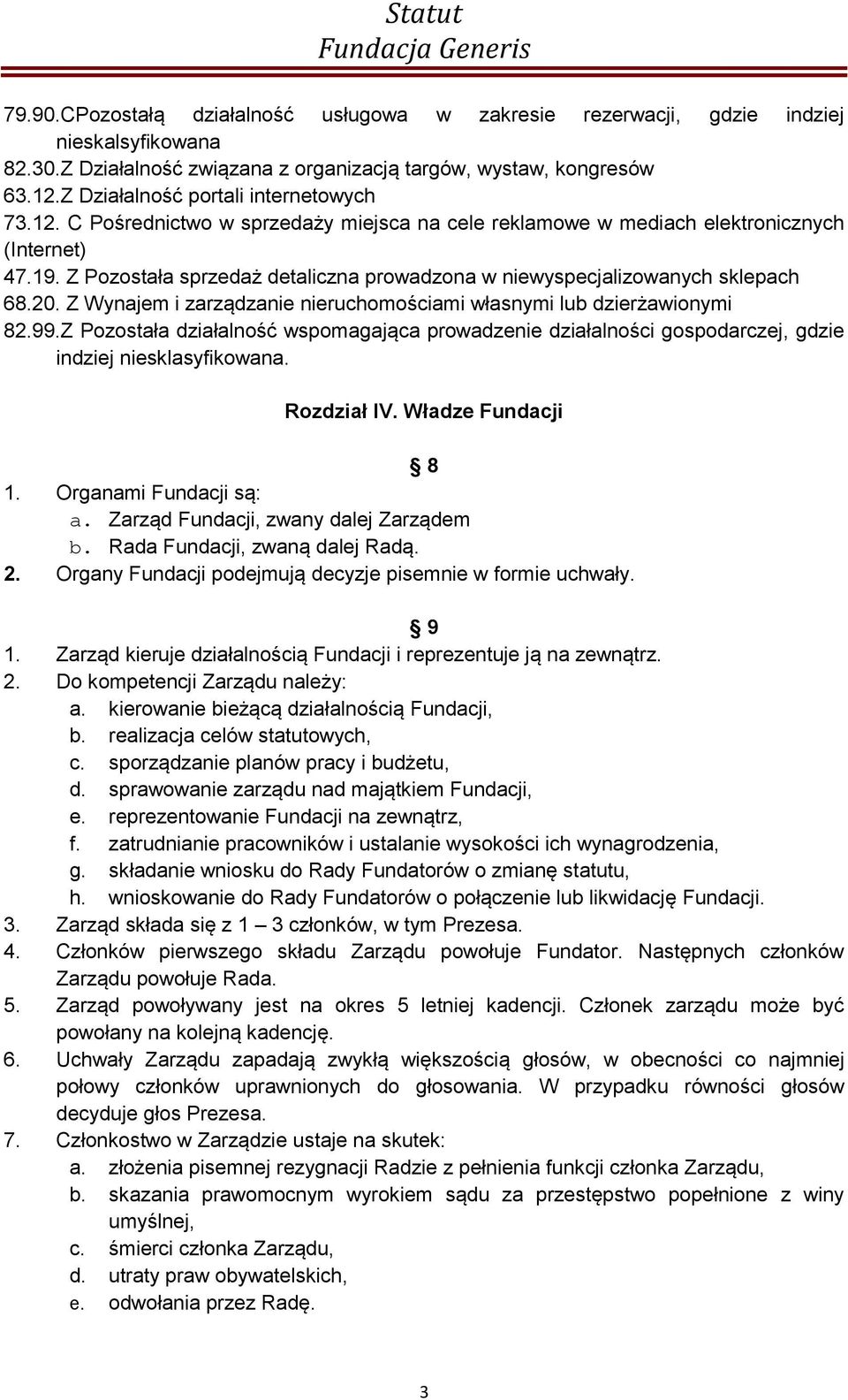 Z Pozostała sprzedaż detaliczna prowadzona w niewyspecjalizowanych sklepach 68.20. Z Wynajem i zarządzanie nieruchomościami własnymi lub dzierżawionymi 82.99.