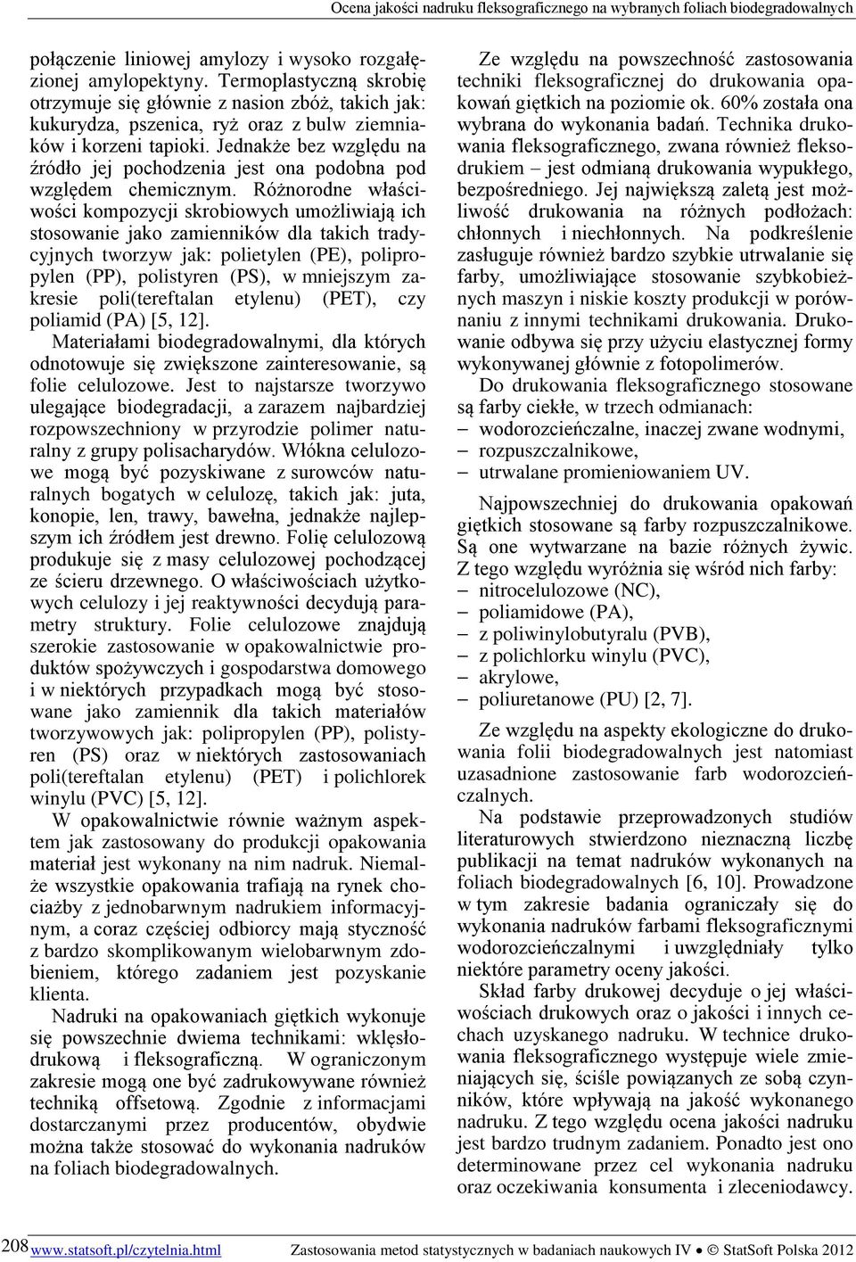 Jednakże bez względu na źródło jej pochodzenia jest ona podobna pod względem chemicznym.