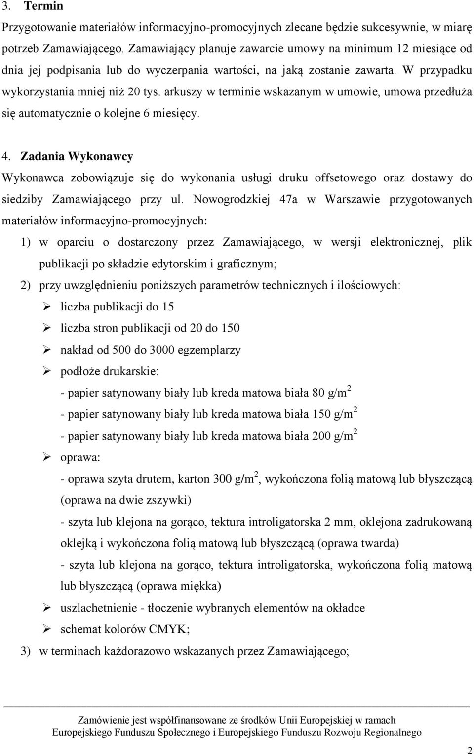 arkuszy w terminie wskazanym w umowie, umowa przedłuża się automatycznie o kolejne 6 miesięcy. 4.