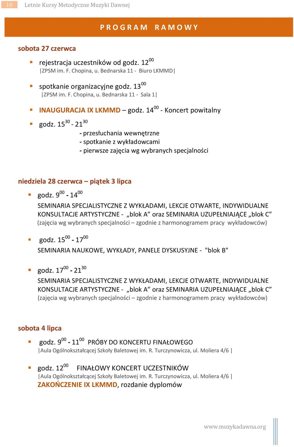 15 30-21 30 P R O G R A M R A M O W Y - przesłuchania wewnętrzne - spotkanie z wykładowcami - pierwsze zajęcia wg wybranych specjalności niedziela 28 czerwca piątek 3 lipca godz.