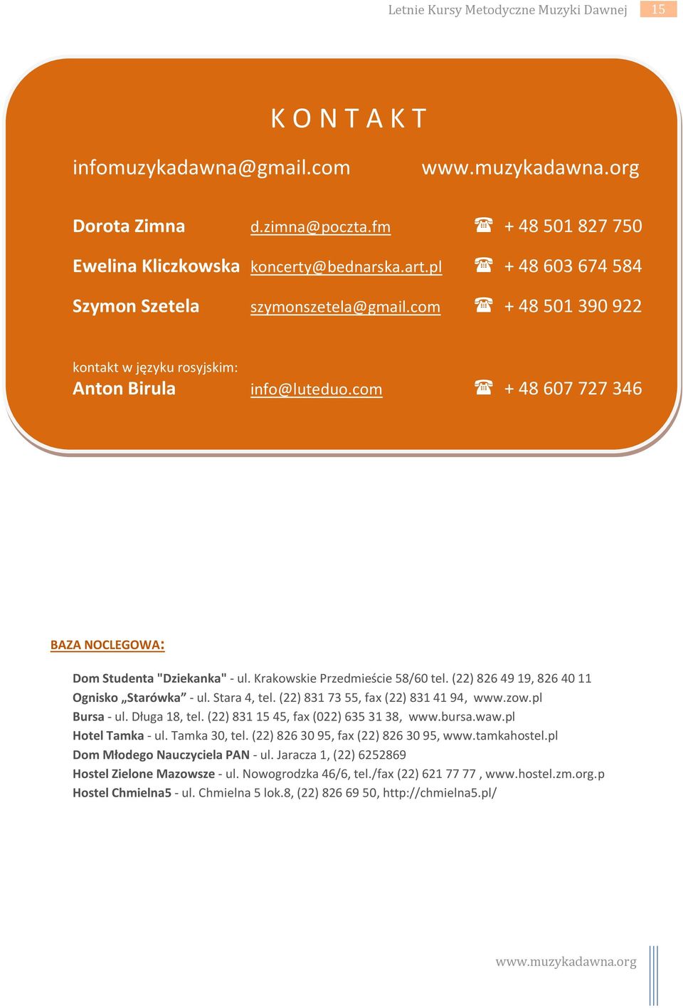 Krakowskie Przedmieście 58/60 tel. (22) 826 49 19, 826 40 11 Ognisko Starówka - ul. Stara 4, tel. (22) 831 73 55, fax (22) 831 41 94, www.zow.pl Bursa - ul. Długa 18, tel.