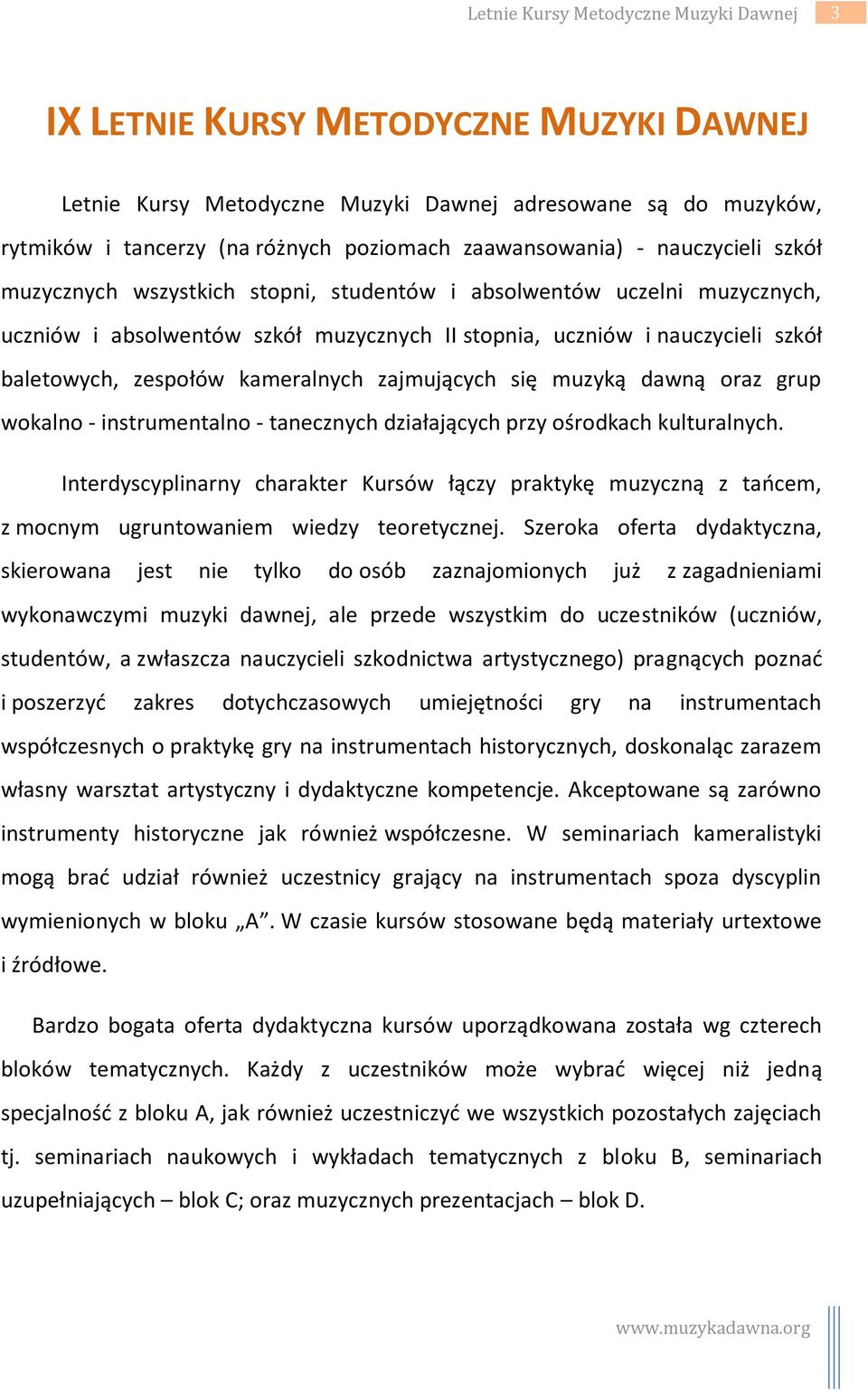 zespołów kameralnych zajmujących się muzyką dawną oraz grup wokalno - instrumentalno - tanecznych działających przy ośrodkach kulturalnych.