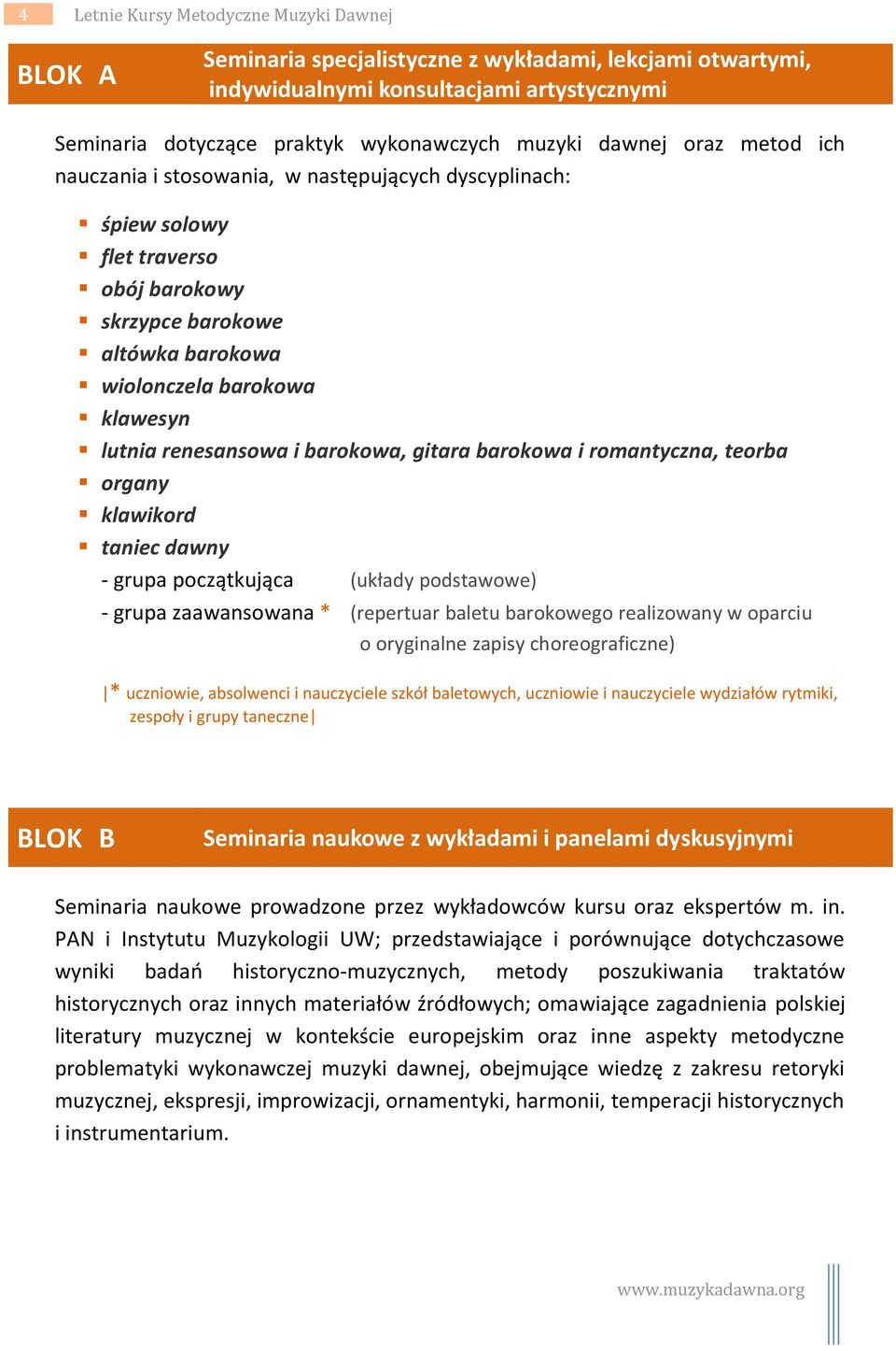 renesansowa i barokowa, gitara barokowa i romantyczna, teorba organy klawikord taniec dawny grupa początkująca (układy podstawowe) grupa zaawansowana * (repertuar baletu barokowego realizowany w