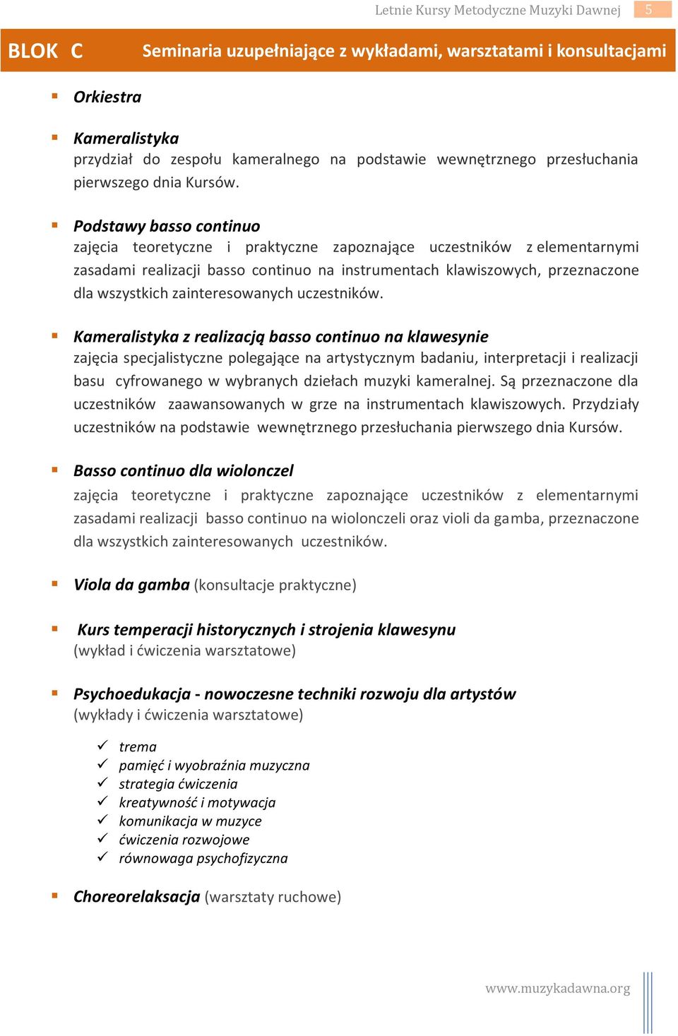 Podstawy basso continuo zajęcia teoretyczne i praktyczne zapoznające uczestników z elementarnymi zasadami realizacji basso continuo na instrumentach klawiszowych, przeznaczone dla wszystkich