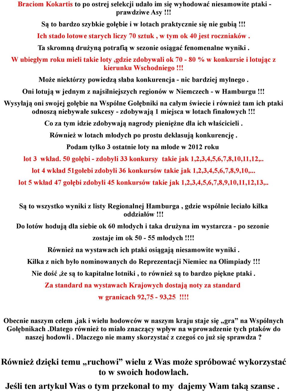 W ubiegłym roku mieli takie loty,gdzie zdobywali ok 70-80 % w konkursie i lotując z kierunku Wschodniego!!! Może niektórzy powiedzą słaba konkurencja - nic bardziej mylnego.