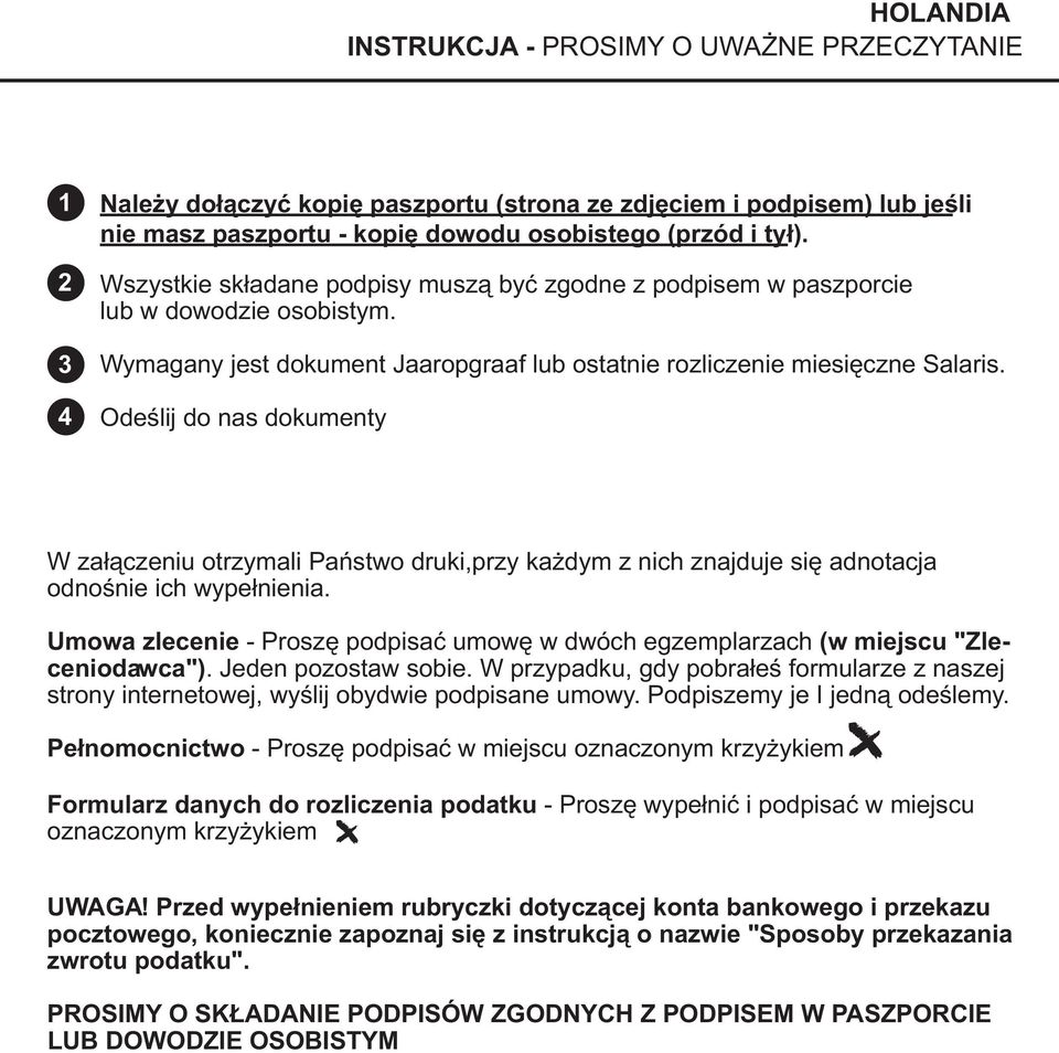 Odeœlij do nas dokumenty w za³¹czonej kopercie zwrotnej. UWAGA! Nie naklejaj znaczków na kopertê. Koszty przesy³ki ponosi firma Euro-Tax.