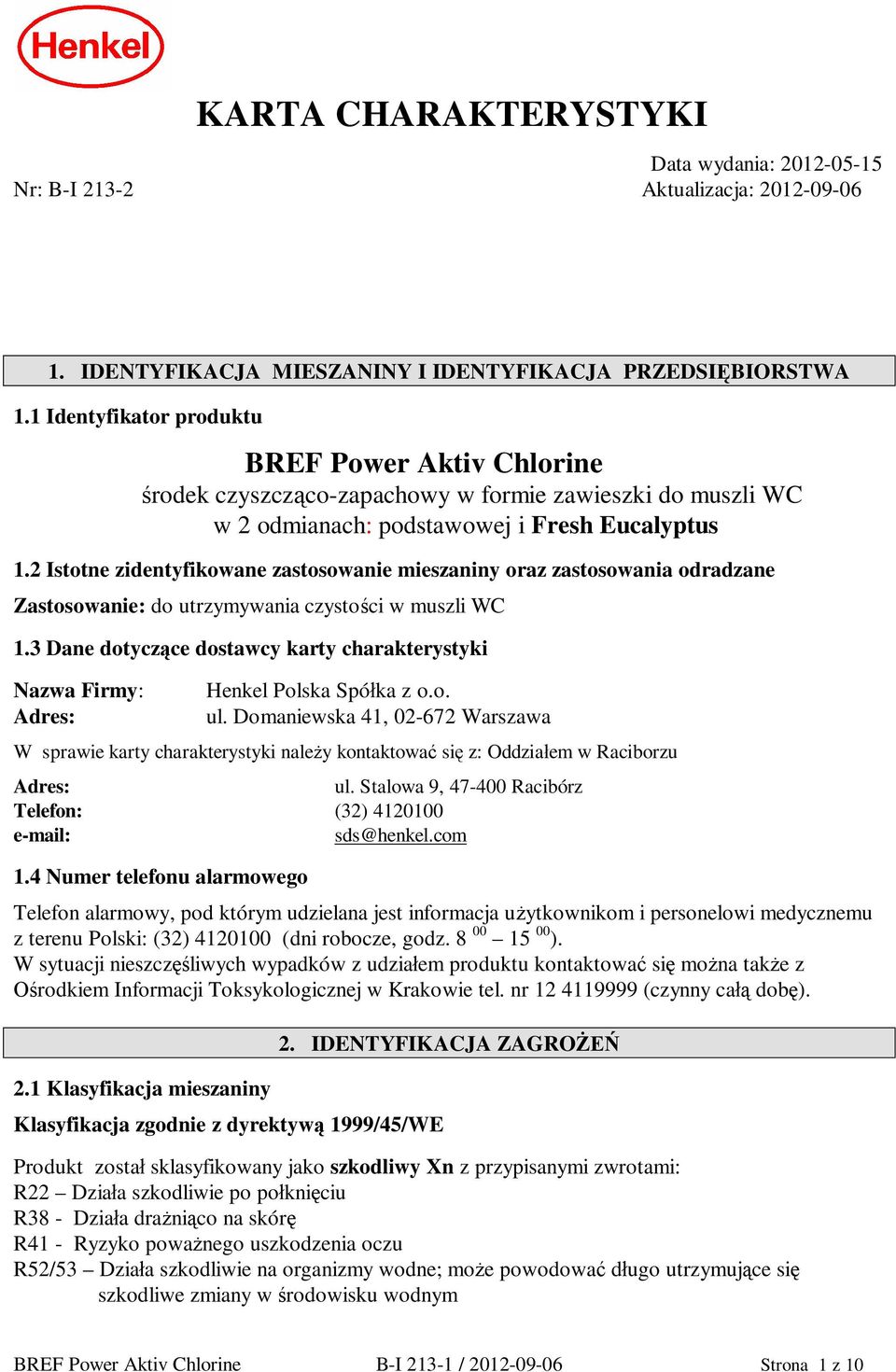 2 Istotne zidentyfikowane zastosowanie mieszaniny oraz zastosowania odradzane Zastosowanie: do utrzymywania czysto ci w muszli WC 1.