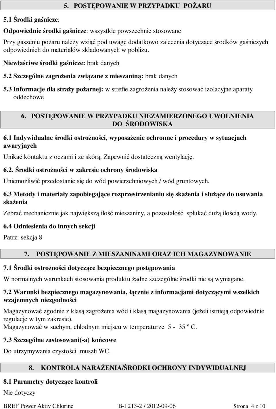 materia ów sk adowanych w pobli u. Niew ciwe rodki ga nicze: 5.2 Szczególne zagro enia zwi zane z mieszanin : 5.