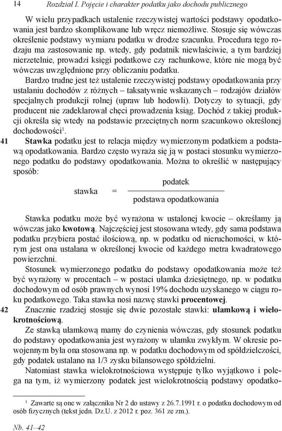 wtedy, gdy podatnik niewłaściwie, a tym bardziej nierzetelnie, prowadzi księgi podatkowe czy rachunkowe, które nie mogą być wówczas uwzględnione przy obliczaniu podatku.