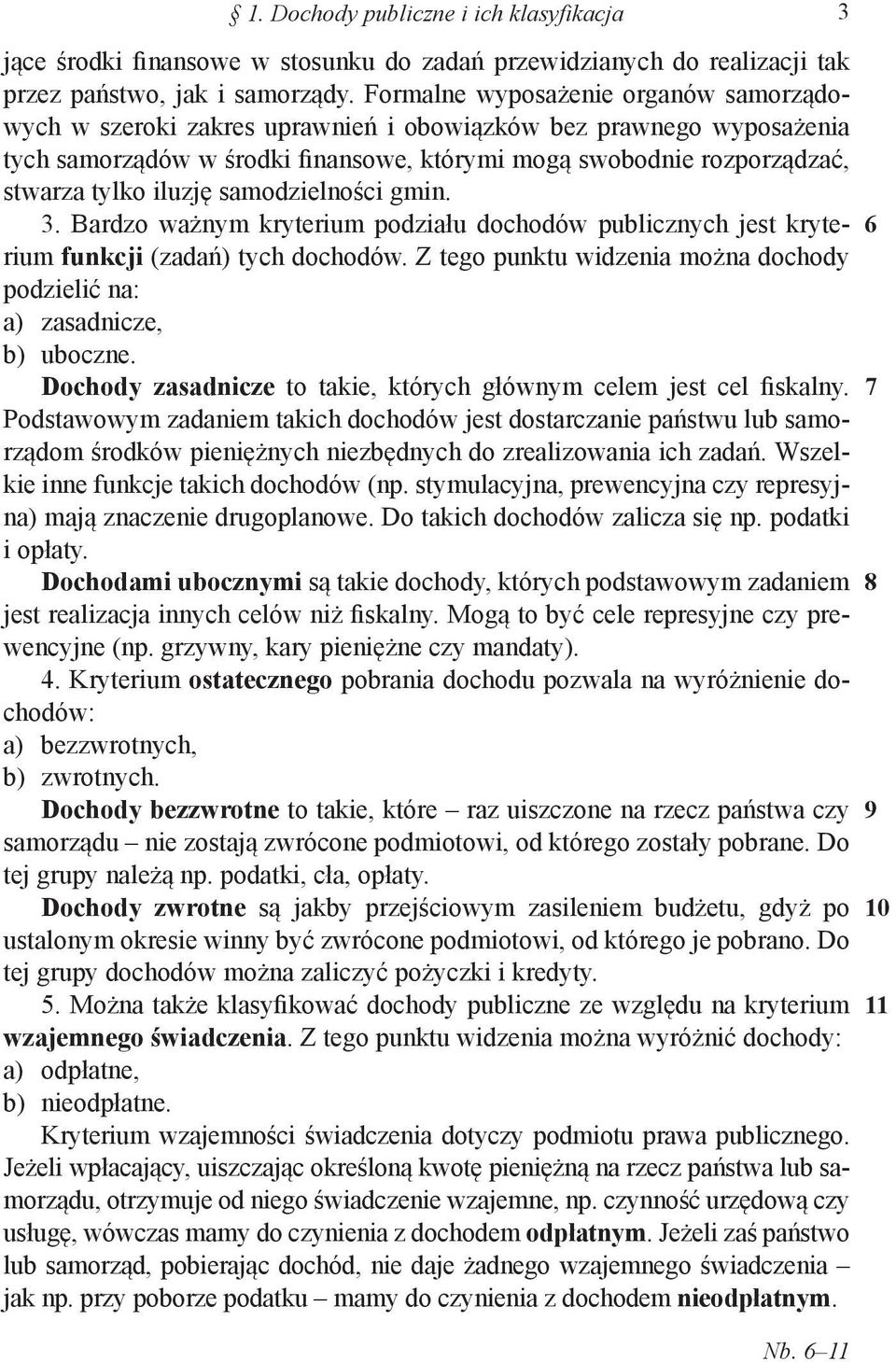 iluzję samodzielności gmin. 3. Bardzo ważnym kryterium podziału dochodów publicznych jest kryterium funkcji (zadań) tych dochodów.