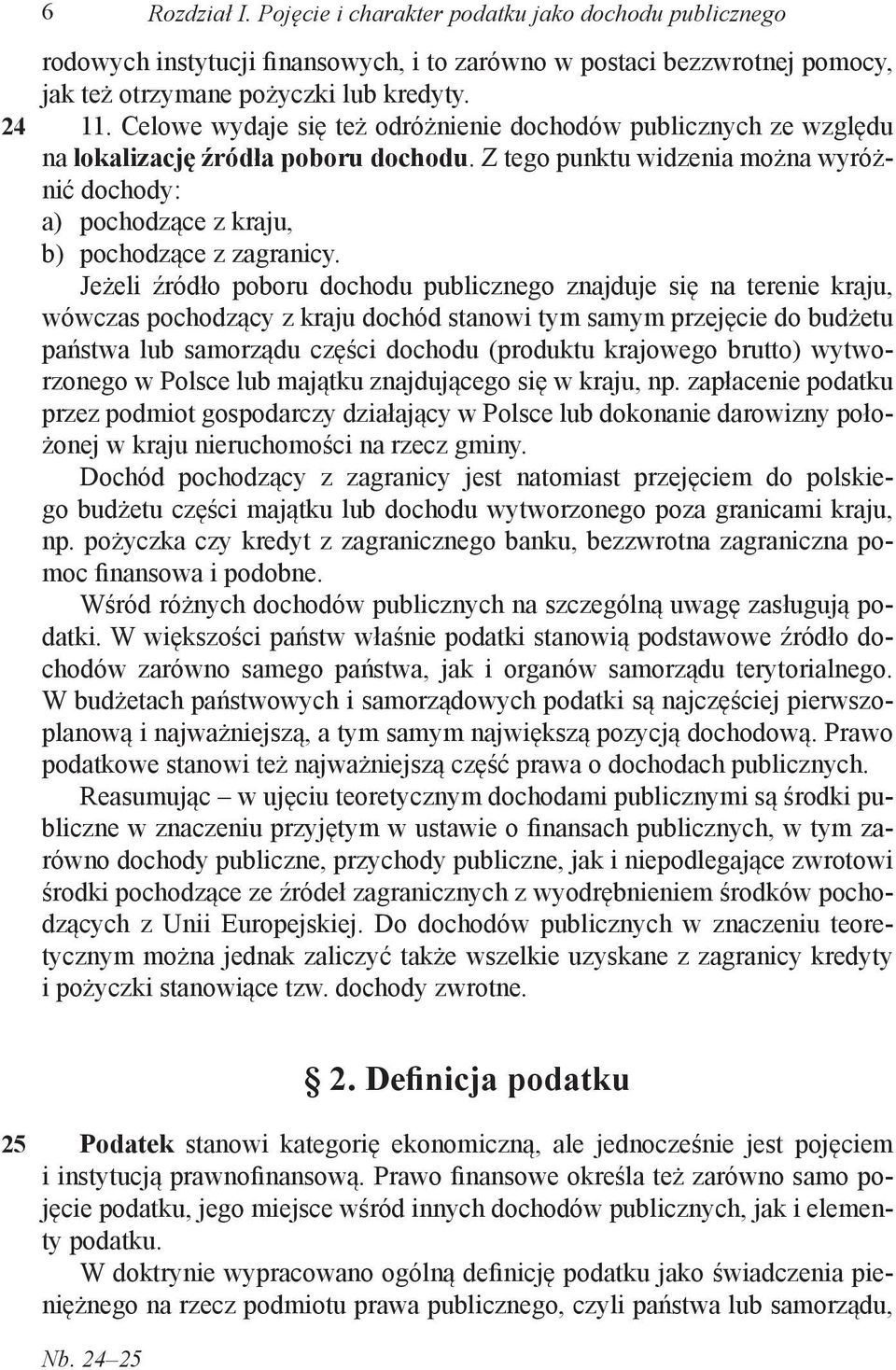 Z tego punktu widzenia można wyróżnić dochody: a) pochodzące z kraju, b) pochodzące z zagranicy.