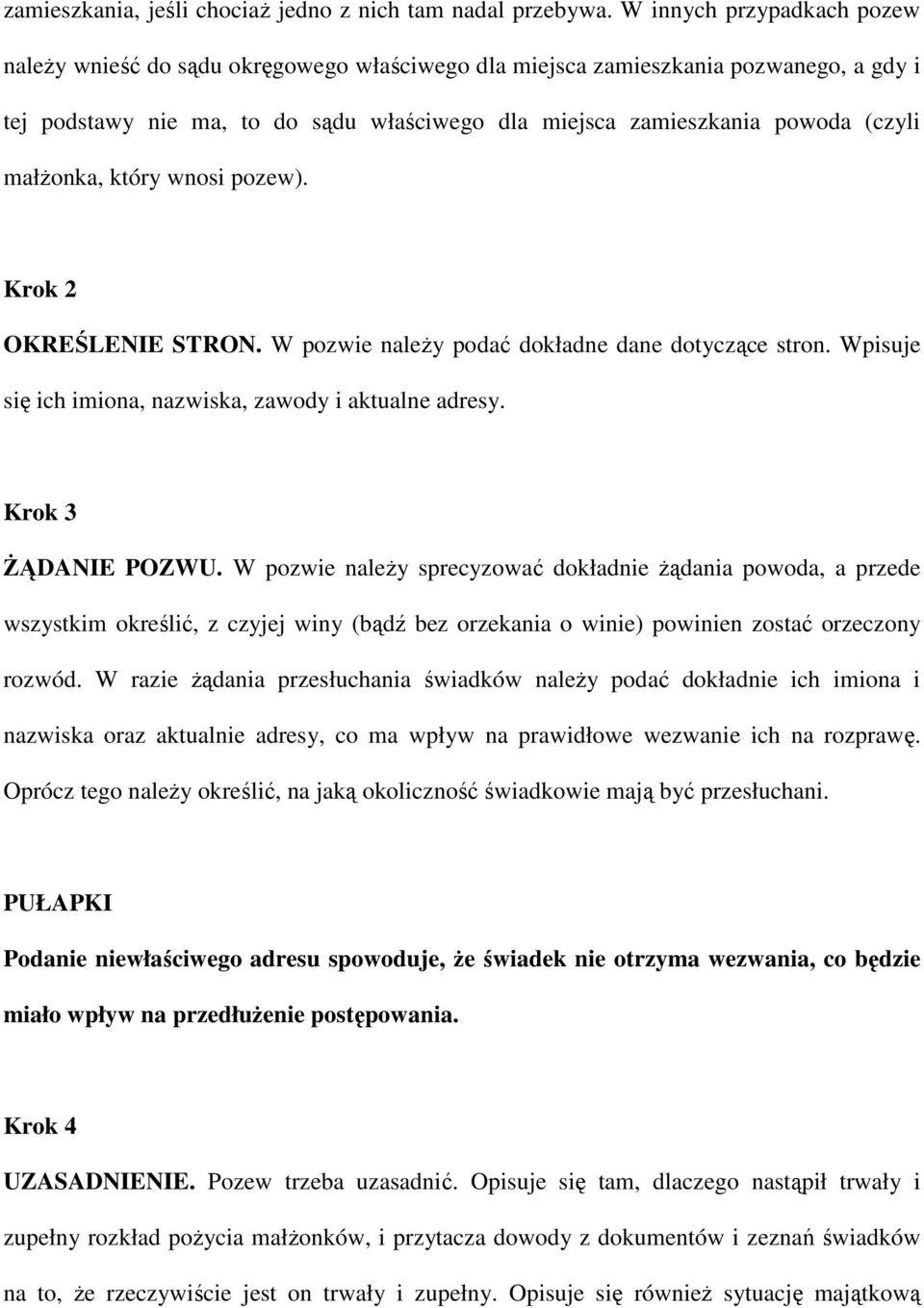 małŝonka, który wnosi pozew). Krok 2 OKREŚLENIE STRON. W pozwie naleŝy podać dokładne dane dotyczące stron. Wpisuje się ich imiona, nazwiska, zawody i aktualne adresy. Krok 3 śądanie POZWU.