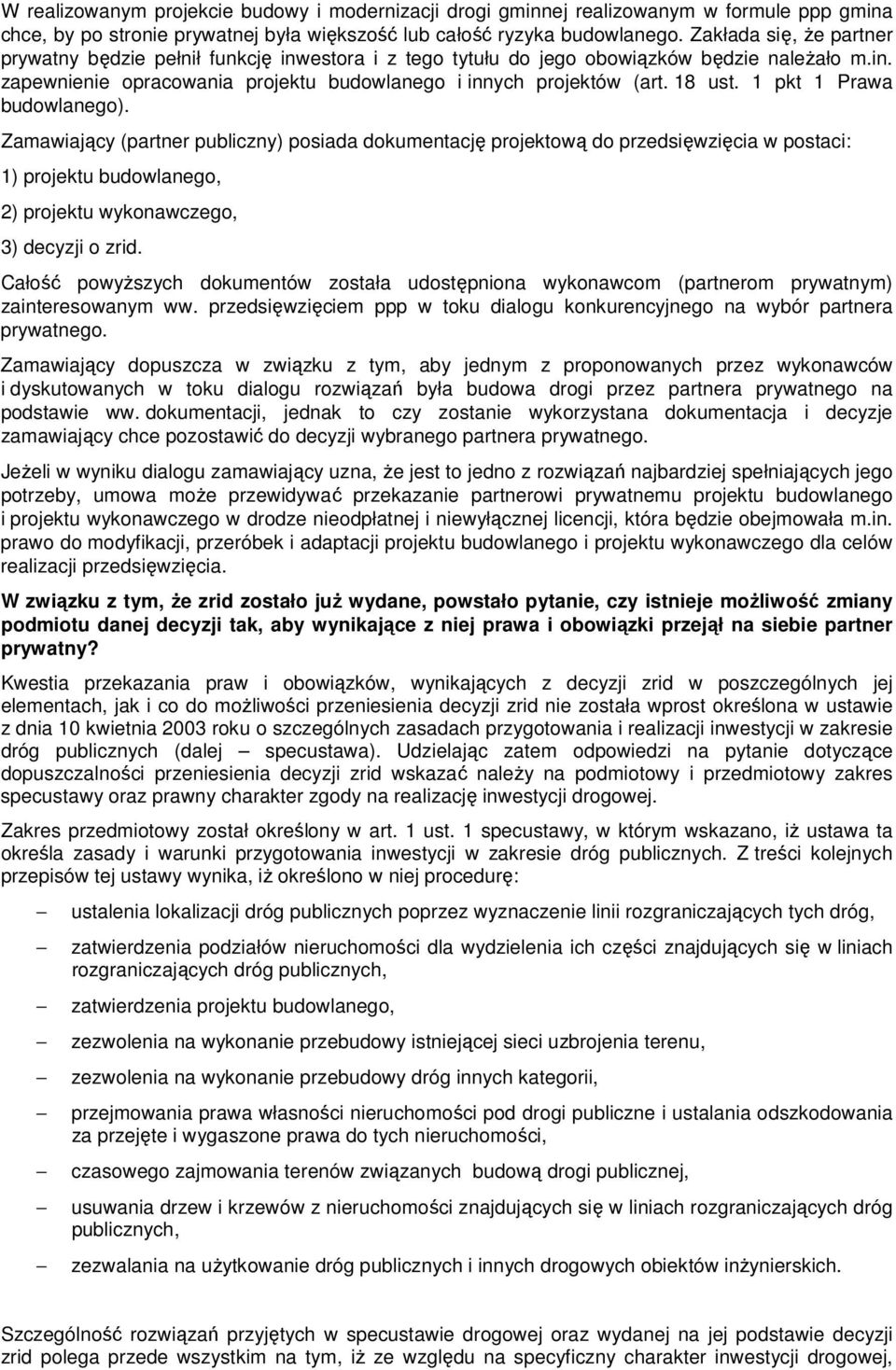 1 pkt 1 Prawa budowlanego). Zamawiający (partner publiczny) posiada dokumentację projektową do przedsięwzięcia w postaci: 1) projektu budowlanego, 2) projektu wykonawczego, 3) decyzji o zrid.