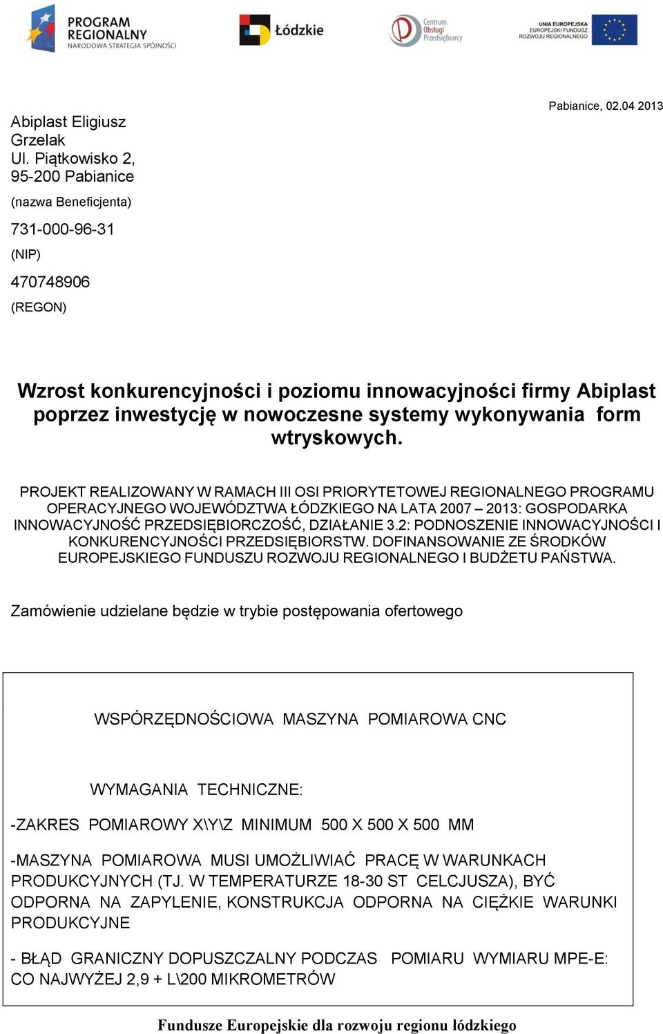 PROJEKT REALIZOWANY W RAMACH III OSI PRIORYTETOWEJ REGIONALNEGO PROGRAMU OPERACYJNEGO WOJEWÓDZTWA ŁÓDZKIEGO NA LATA 2007 2013: GOSPODARKA INNOWACYJNOŚĆ PRZEDSIĘBIORCZOŚĆ, DZIAŁANIE 3.