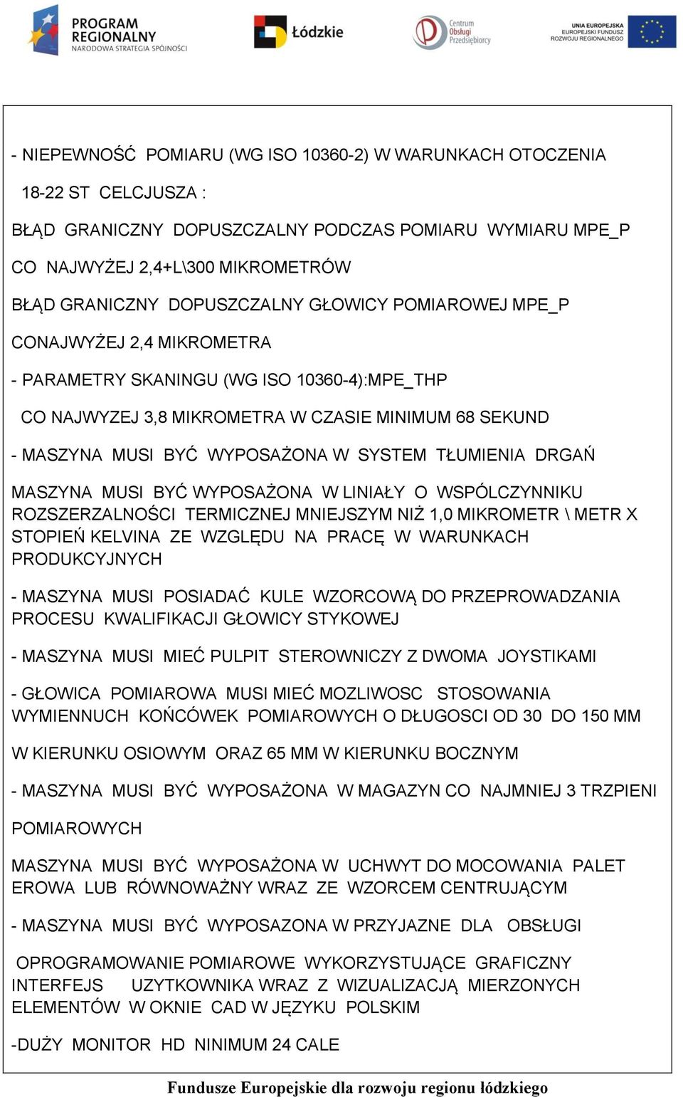 SYSTEM TŁUMIENIA DRGAŃ MASZYNA MUSI BYĆ WYPOSAŻONA W LINIAŁY O WSPÓLCZYNNIKU ROZSZERZALNOŚCI TERMICZNEJ MNIEJSZYM NIŻ 1,0 MIKROMETR \ METR X STOPIEŃ KELVINA ZE WZGLĘDU NA PRACĘ W WARUNKACH