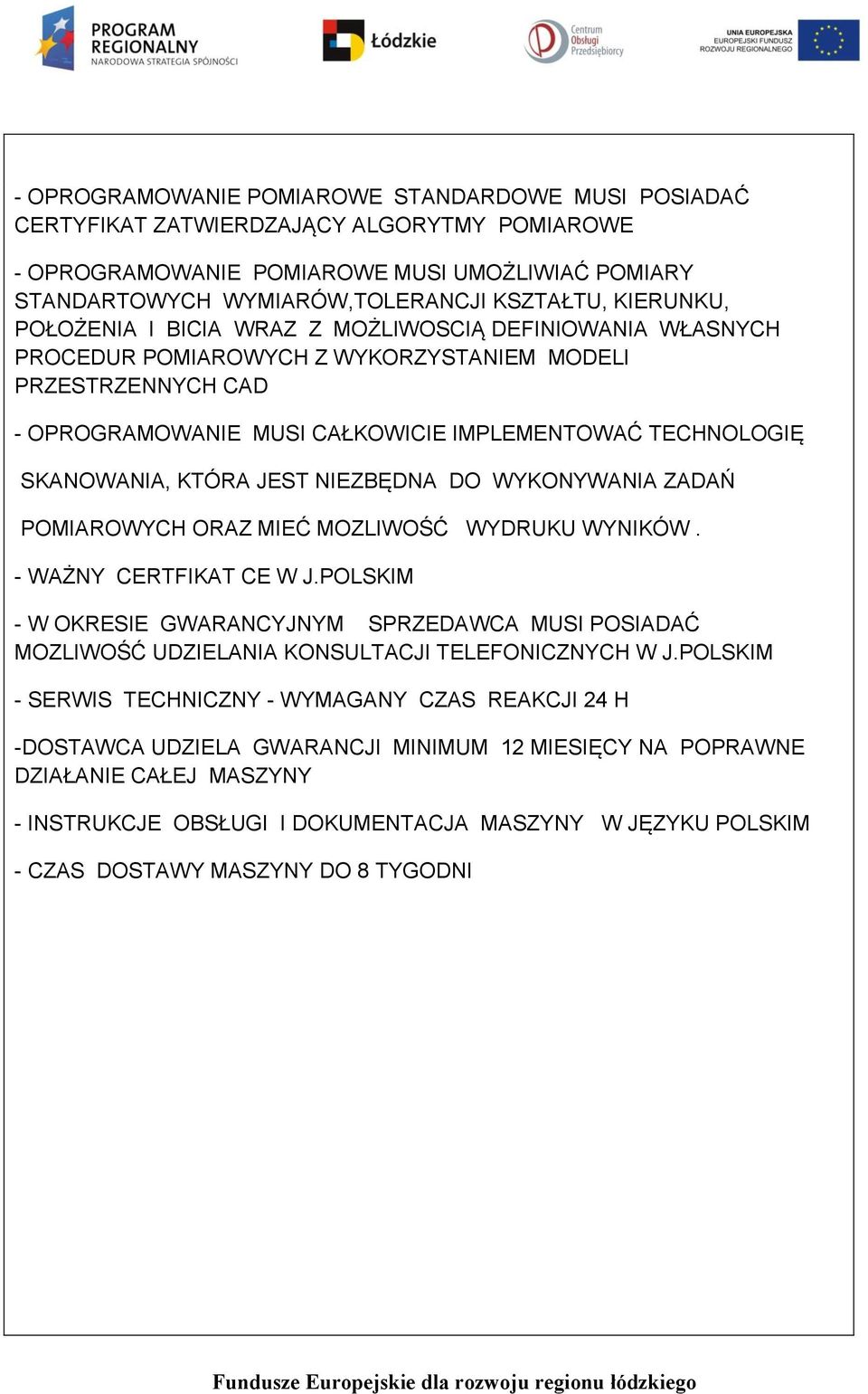 SKANOWANIA, KTÓRA JEST NIEZBĘDNA DO WYKONYWANIA ZADAŃ POMIAROWYCH ORAZ MIEĆ MOZLIWOŚĆ WYDRUKU WYNIKÓW. - WAŻNY CERTFIKAT CE W J.
