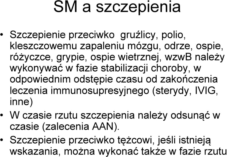 zakończenia leczenia immunosupresyjnego (sterydy, IVIG, inne) W czasie rzutu szczepienia należy odsunąć w