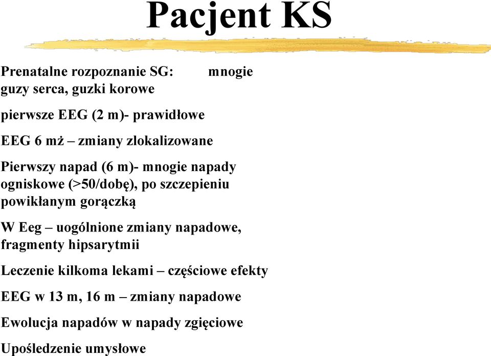 powikłanym gorączką W Eeg uogólnione zmiany napadowe, fragmenty hipsarytmii Leczenie kilkoma lekami