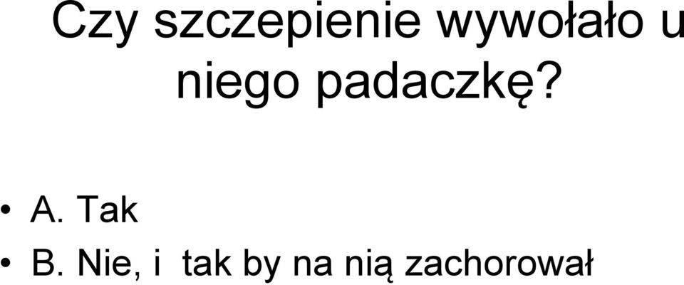 padaczkę? A. Tak B.