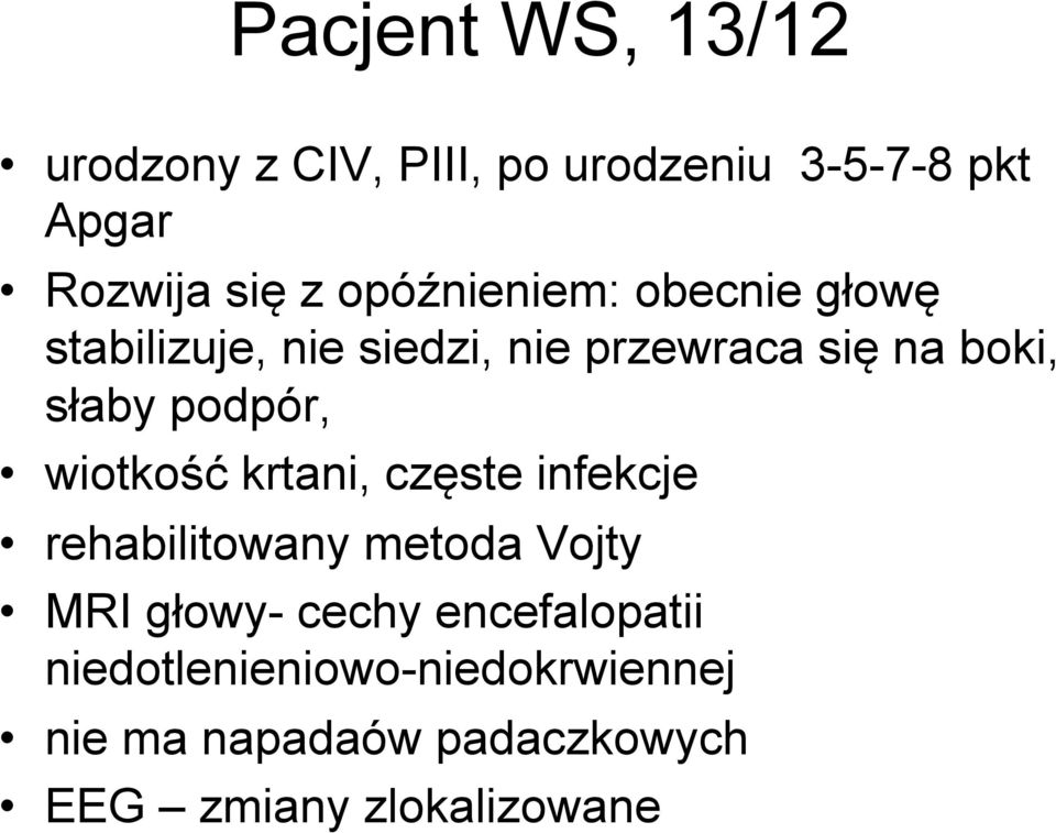 podpór, wiotkość krtani, częste infekcje rehabilitowany metoda Vojty MRI głowy- cechy