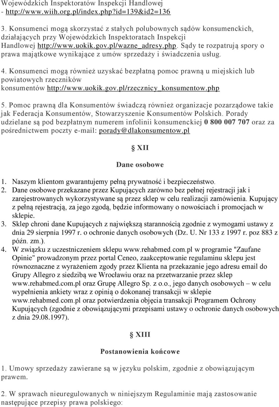 Sądy te rozpatrują spory o prawa majątkowe wynikające z umów sprzedaży i świadczenia usług. 4.