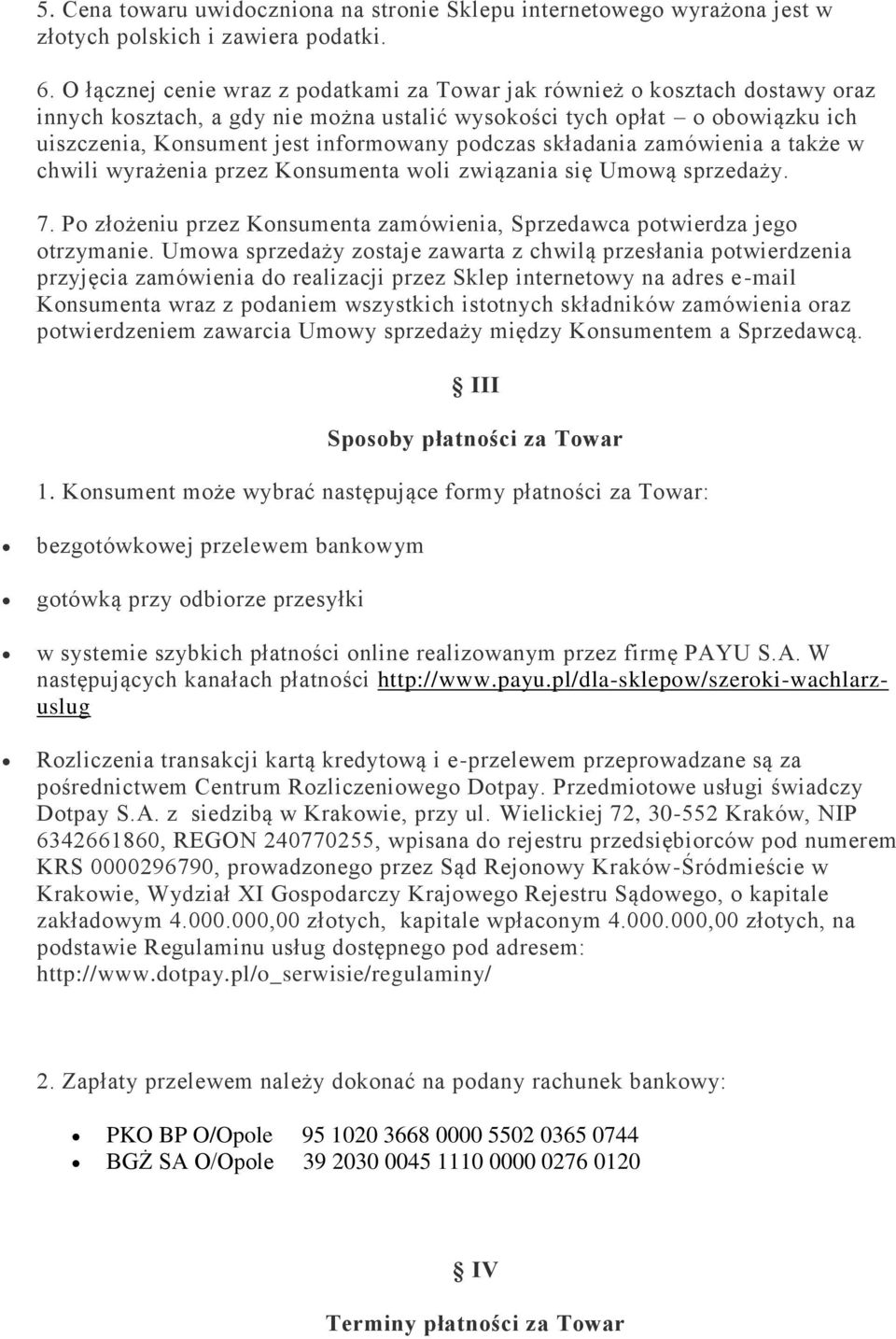 podczas składania zamówienia a także w chwili wyrażenia przez Konsumenta woli związania się Umową sprzedaży. 7. Po złożeniu przez Konsumenta zamówienia, Sprzedawca potwierdza jego otrzymanie.