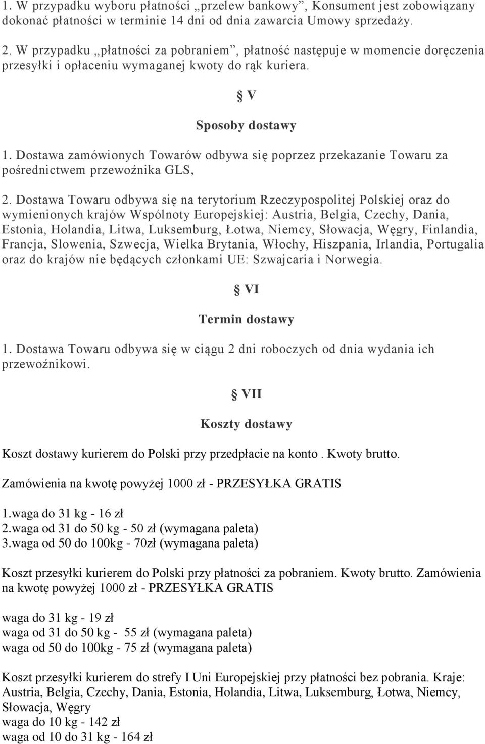 Dostawa zamówionych Towarów odbywa się poprzez przekazanie Towaru za pośrednictwem przewoźnika GLS, 2.