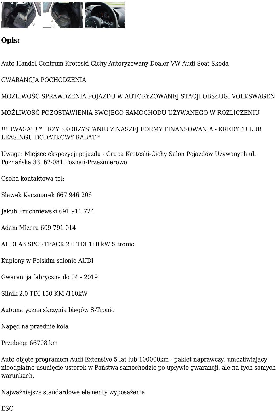 !! * PRZY SKORZYSTANIU Z NASZEJ FORMY FINANSOWANIA - KREDYTU LUB LEASINGU DODATKOWY RABAT * Uwaga: Miejsce ekspozycji pojazdu - Grupa Krotoski-Cichy Salon Pojazdów Używanych ul.